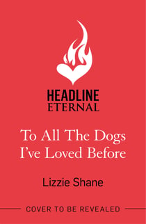 To All the Dogs I've Loved Before - An irresistible second-chance, small-town romance