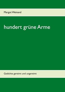 hundert grüne Arme - Gedichte gereimt und ungereimt