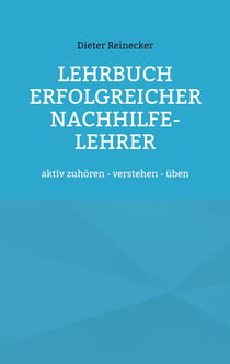 Lehrbuch erfolgreicher Nachhilfe-Lehrer - aktiv zuhören - verstehen - üben