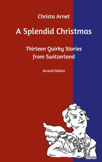 A Splendid Christmas - Thirteen Quirky Stories from Switzerland