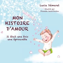 Mon histoire d'Amour - Il était une fois une éprouvette
