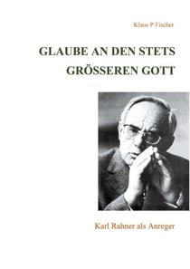 Glaube an den stets größeren Gott - Karl Rahner als Anreger