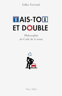Tais-toi et double. Philosophie du code de la route