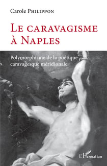 Le caravagisme à Naples - Polymorphisme de la poétique caravagesque méridionale