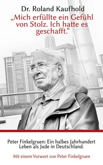 "Mich erfüllte ein Gefühl von Stolz. Ich hatte es geschafft." - Peter Finkelgruen: Ein halbes Jahrhundert Leben als Jude in Deutschland.