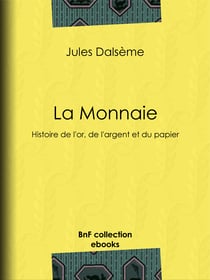 La Monnaie - Histoire de l'or, de l'argent et du papier