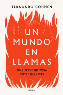 Un mundo en llamas - Una breve historia entre 1914 y 1945