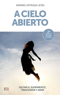 A cielo abierto - Soltar el sufrimiento, trascender y amar