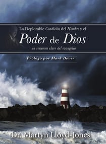La deplorable condición del hombre y el poder de Dios - Un resumen claro del Evangelio