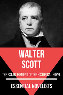 Essential Novelists - Walter Scott - the estabilishiment of the historical novel