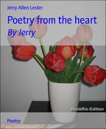 Poetry from the heart - By Jerry