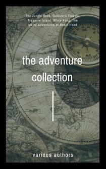 The Adventure Collection - Treasure Island, The Jungle Book, Gulliver's Travels, White Fang, The Merry Adventures of Robin Hood