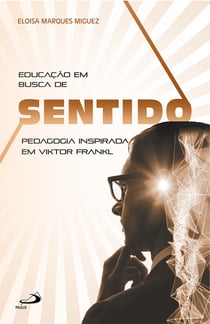 Educação em busca de sentido - Pedagogia inspirada em Viktor Frankl