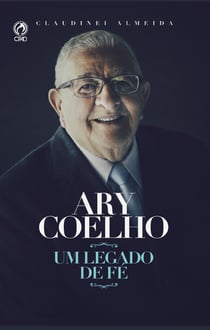 Ary Coelho - Um Legado de Fé