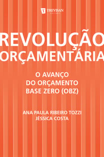Revolução Orçamentária - o Avanço do Orçamento Base Zero (Obz)