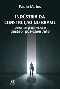 Indústria da construção no Brasil - Desafios da competência de gestão, pós-Lava-Jato