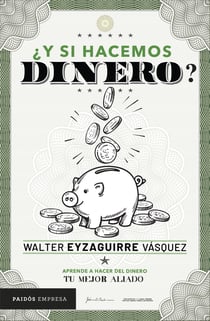 ¿Y si hacemos dinero? - Aprende a hacer del dinero tu mejor aliado