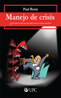 Manejo de crisis - ¿Qué hacer el día en que todo está en contra nuestra?