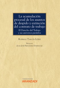 La acumulación procesal de los asuntos de despido y extinción del contrato de trabajo - El Derecho del Trabajo y sus universos paralelos