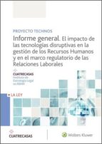 Informe general. El impacto de las tecnologías disruptivas en la gestión de los recursos humanos y en el marco regulatorio de las relaciones laborales - Proyecto Technos