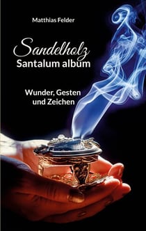 Sandelholz - Santalum album - Wunder, Gesten und Zeichen