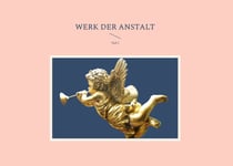 Werk der Anstalt - Teil I