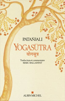 Yogasutra - Les aphorismes de l’école de Yoga suivi de Une lecture historique et philosophique des Yogasutra