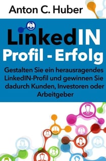 LinkedIN-Profil - Erfolg - Gestalten Sie ein herausragendes LinkedIN-Profil und gewinnen Sie dadurch Kunden, Investoren oder Arbeitgeber.