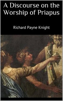 A Discourse on the Worship of Priapus