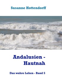 Andalusien - Hautnah - Das wahre Leben - Band 5