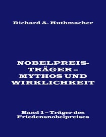 Nobelpreisträger - Mythos und Wirklichkeit. Band 1 - Träger des Friedensnobelpreises