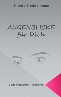 Augenblicke für Dich - Gedankensplitter Gedichte