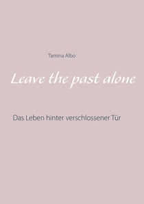 Leave the Past Alone - Das Leben hinter verschlossener Tür