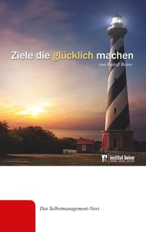 Ziele die glücklich machen - Das Selbstmanagement-Navi