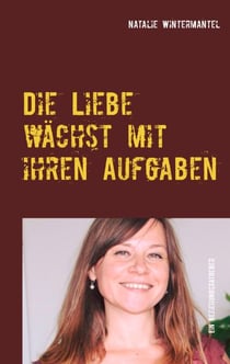 Die Liebe wächst mit ihren Aufgaben - Impulse für Ihre liebevolle Beziehung