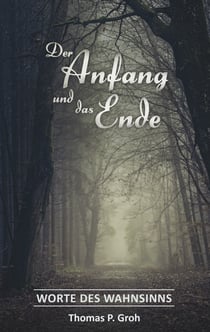 Der Anfang und das Ende - Worte des Wahnsinns