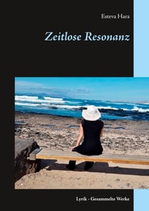 Zeitlose Resonanz - Lyrik - Gesammelte Werke