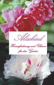 Abschied - Herausforderung und Chance für den Garten
