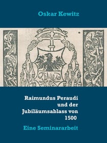 Raimundus Peraudi und der Jubiläumsablass von 1500 - Eine Seminararbeit
