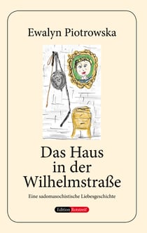 Das Haus in der Wilhelmstraße - Eine sadomasochistische Liebesgeschichte