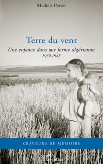 Terre du vent - Une enfance dans une ferme algérienne - 1939-1945