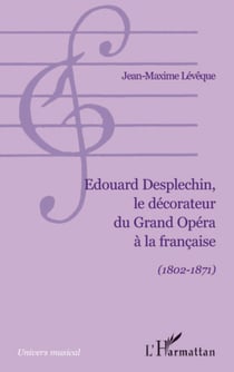 Edouard Desplechin, le décorateur du Grand Opéra à la française - (1802-1871)