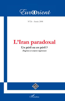 L'Iran paradoxal - Un péril ou en péril ? Dogmes et enjeux régionaux