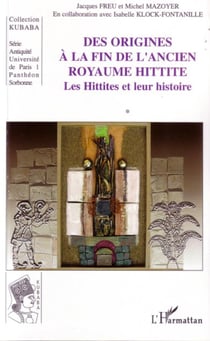Des origines à la fin de l'ancien royaume hittite - Les Hittites et leur histoire