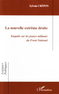 La nouvelle extrême droite - Enquête sur les jeunes militants du Front National