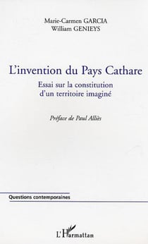 L'invention du Pays Cathare - Essai sur la constitution d'un territoire