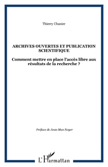 Archives ouvertes et publication scientifique - Comment mettre en place l'accès libre aux résultats de la recherche ?