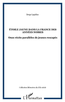 ÉTOILE JAUNE DANS LA FRANCE DES ANNÉES NOIRES - Onze récits parallèles de jeunes rescapés
