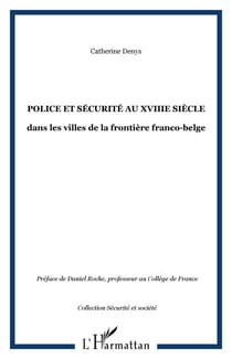 POLICE ET SÉCURITÉ AU XVIIIe SIÈCLE - dans les villes de la frontière franco-belge