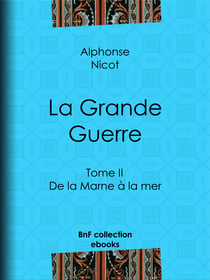 La Grande Guerre - Tome II - De la Marne à la mer